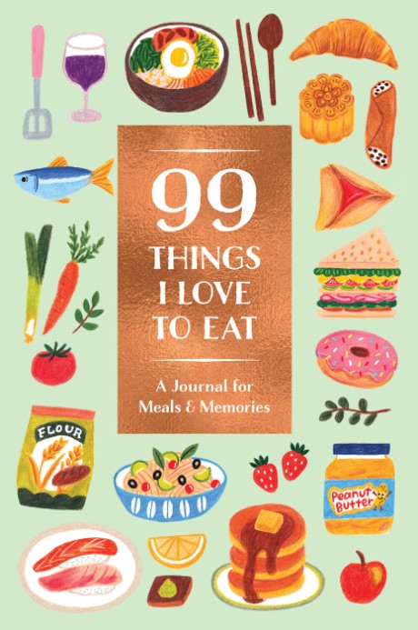 Cover image for 99 Things I Love to Eat Guided Journal A Journal for Meals & Memories